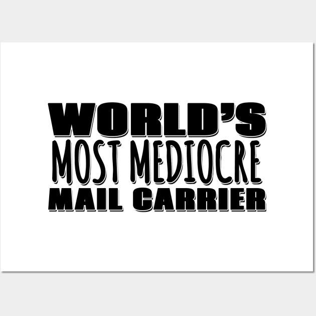 World's Most Mediocre Mail Carrier Wall Art by Mookle